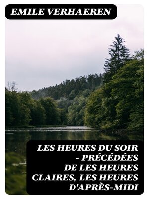 cover image of Les Heures du Soir--Précédées de les Heures claires, Les Heures d'après-midi